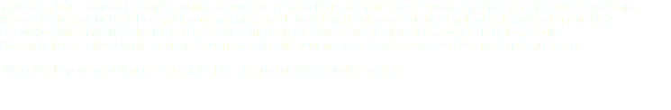 Marketing plans, strategy, consulting, writing, powerpoint presentations and white papers are an important part of the user experience. When you hire Kari McPhail Design for your marketing needs we will work with you to deliver top tier results from all of your ideas. I've worked with marketing directors, ad agencies, consulting companies and small business owners to deliver results. We can help you solve a single problem, design an ad that fits your niche, or develop a strategy for direct mail and beyond. With over 15 years experience I can get the job at hand done with first class quality.
